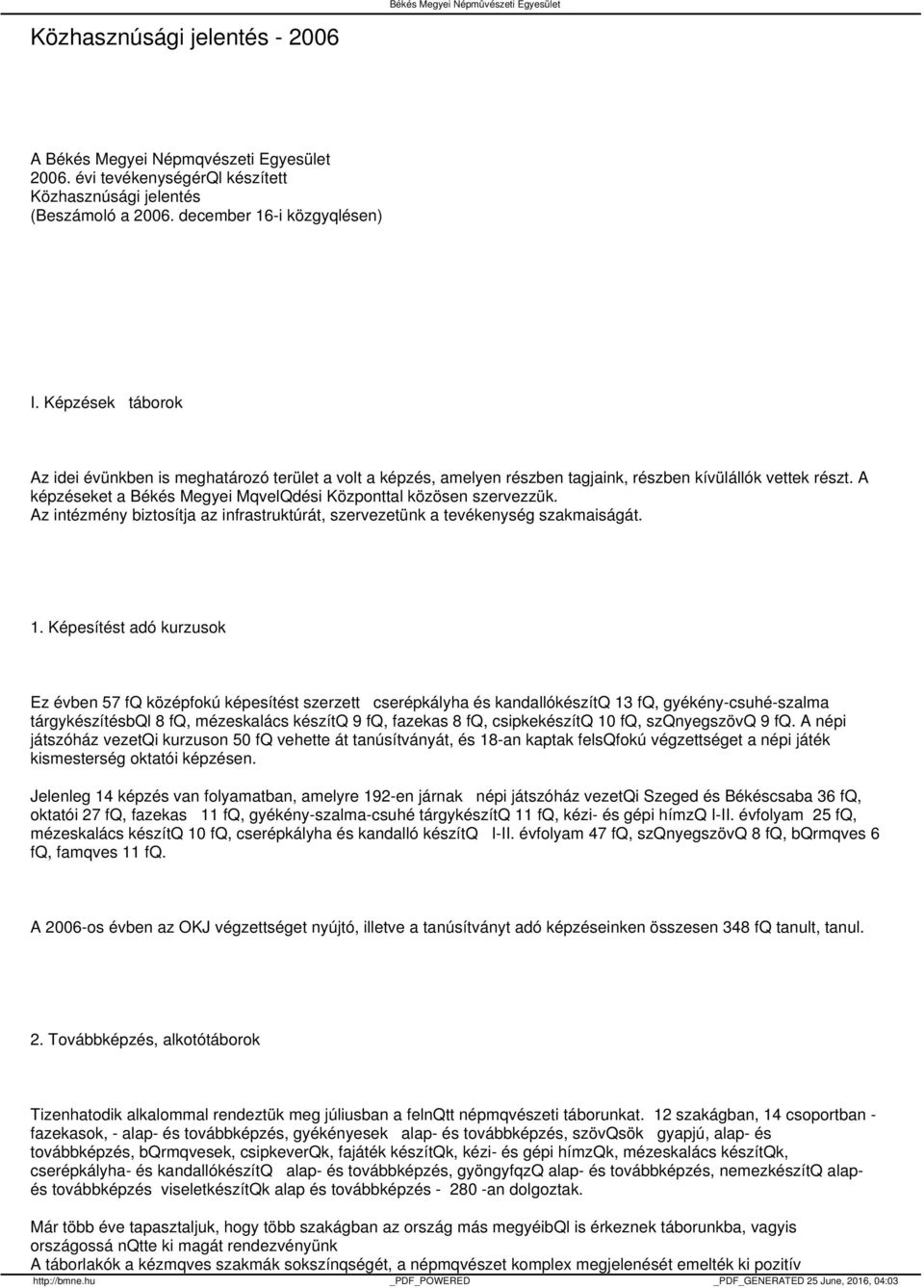 A képzéseket a Békés Megyei MqvelQdési Központtal közösen szervezzük. Az intézmény biztosítja az infrastruktúrát, szervezetünk a tevékenység szakmaiságát. 1.