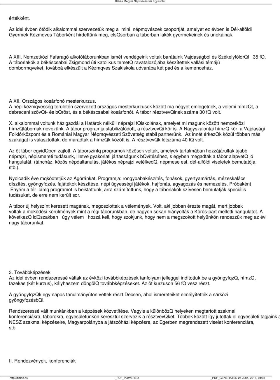 unokáinak. A XIII. Nemzetközi Fafaragó alkotótáborunkban ismét vendégeink voltak barátaink Vajdaságból és SzékelyföldrQl 35 fq.