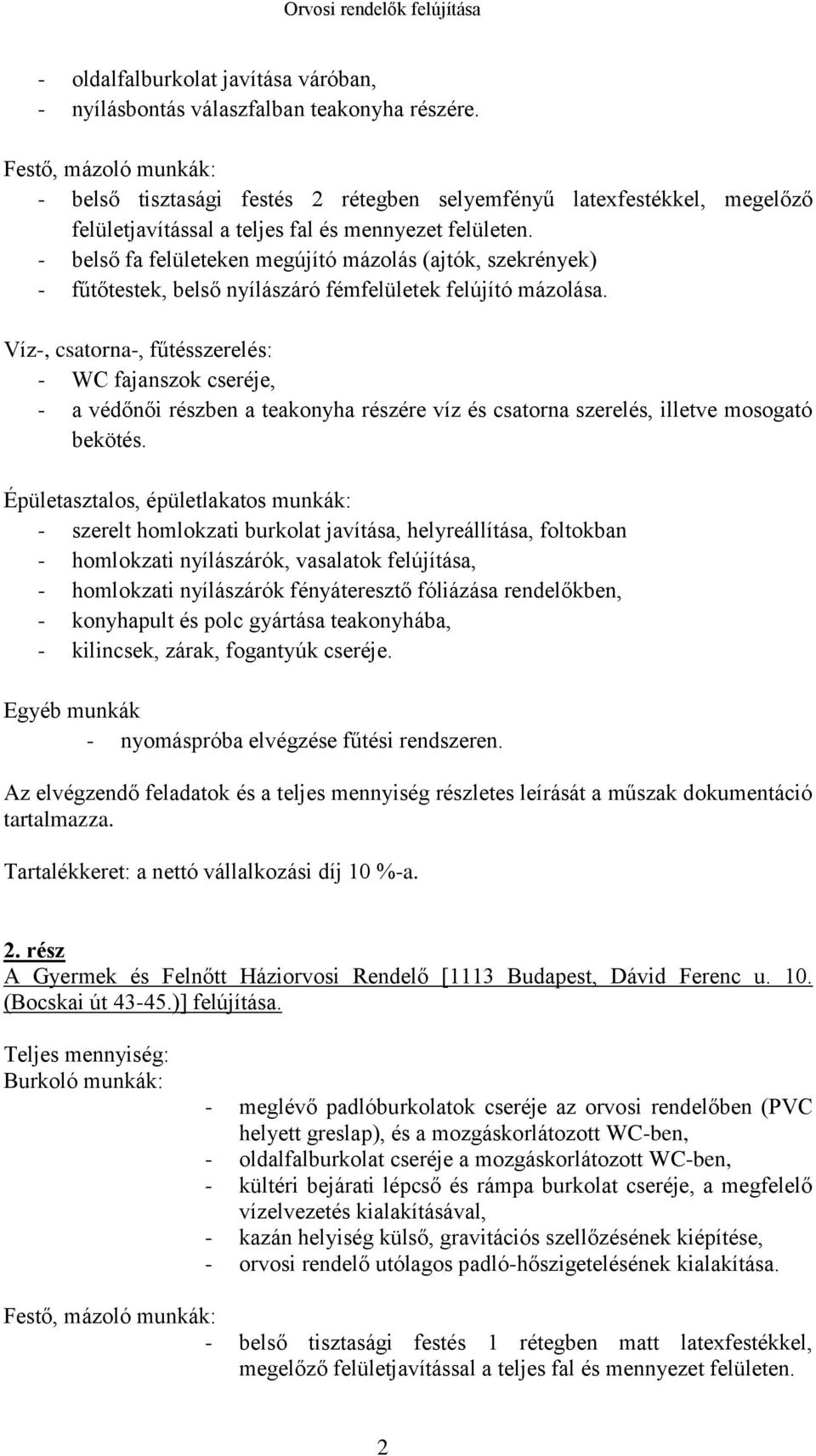 - belső fa felületeken megújító mázolás (ajtók, szekrények) - fűtőtestek, belső nyílászáró fémfelületek felújító mázolása.