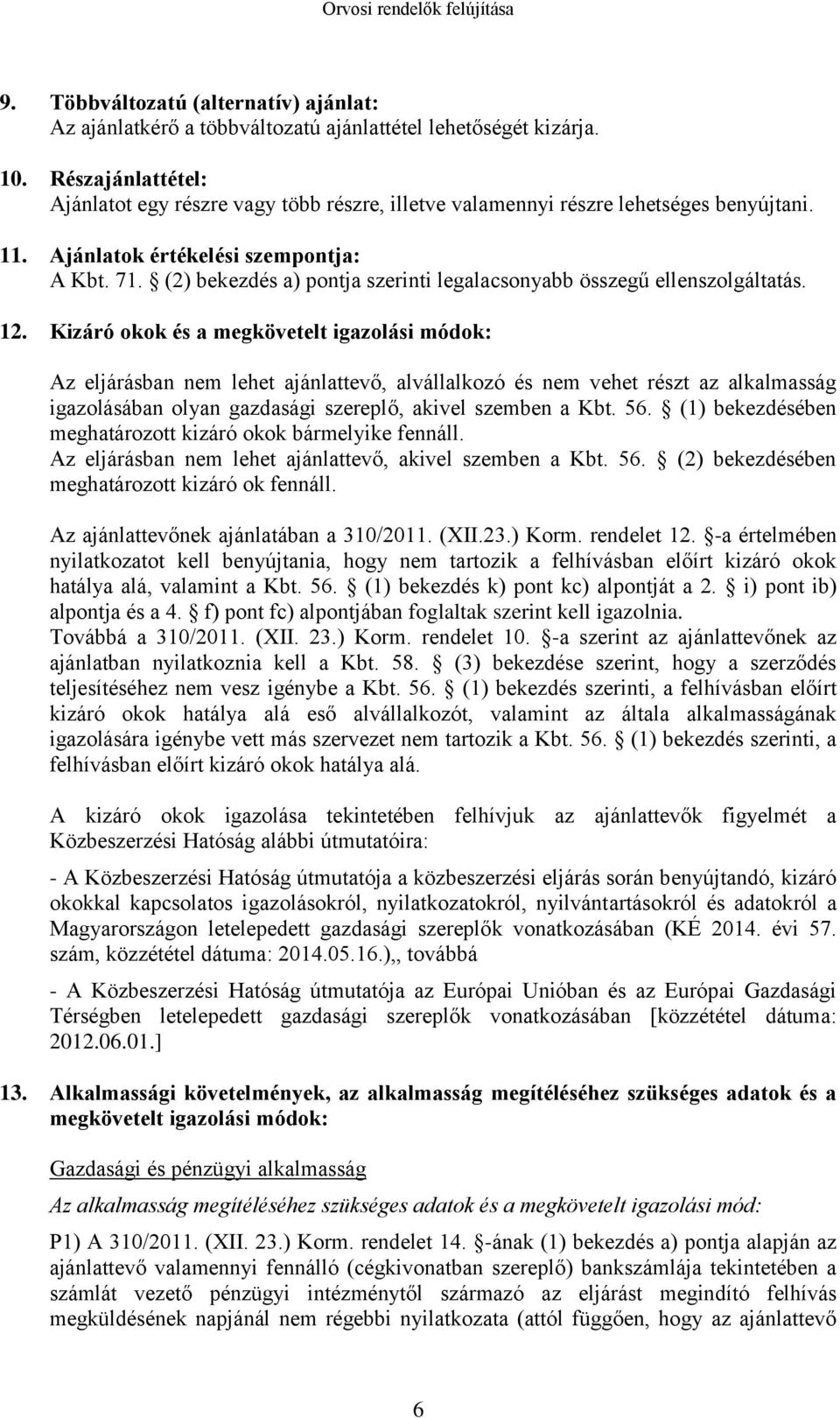 (2) bekezdés a) pontja szerinti legalacsonyabb összegű ellenszolgáltatás. 12.