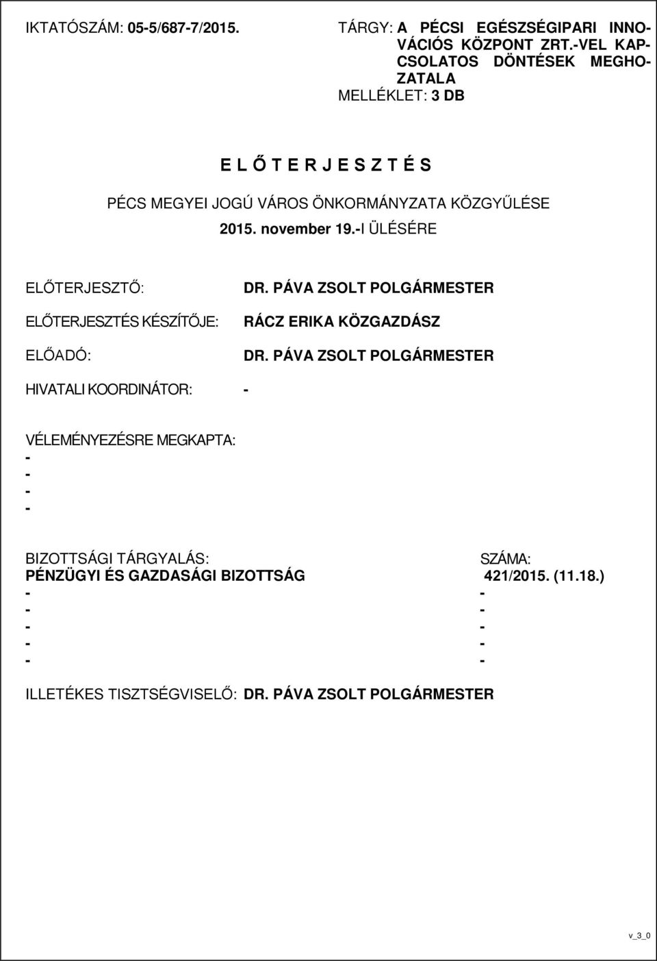 november 19.I ÜLÉSÉRE ELŐTERJESZTŐ: ELŐTERJESZTÉS KÉSZÍTŐJE: ELŐADÓ: DR. PÁVA ZSOLT POLGÁRMESTER RÁCZ ERIKA KÖZGAZDÁSZ DR.