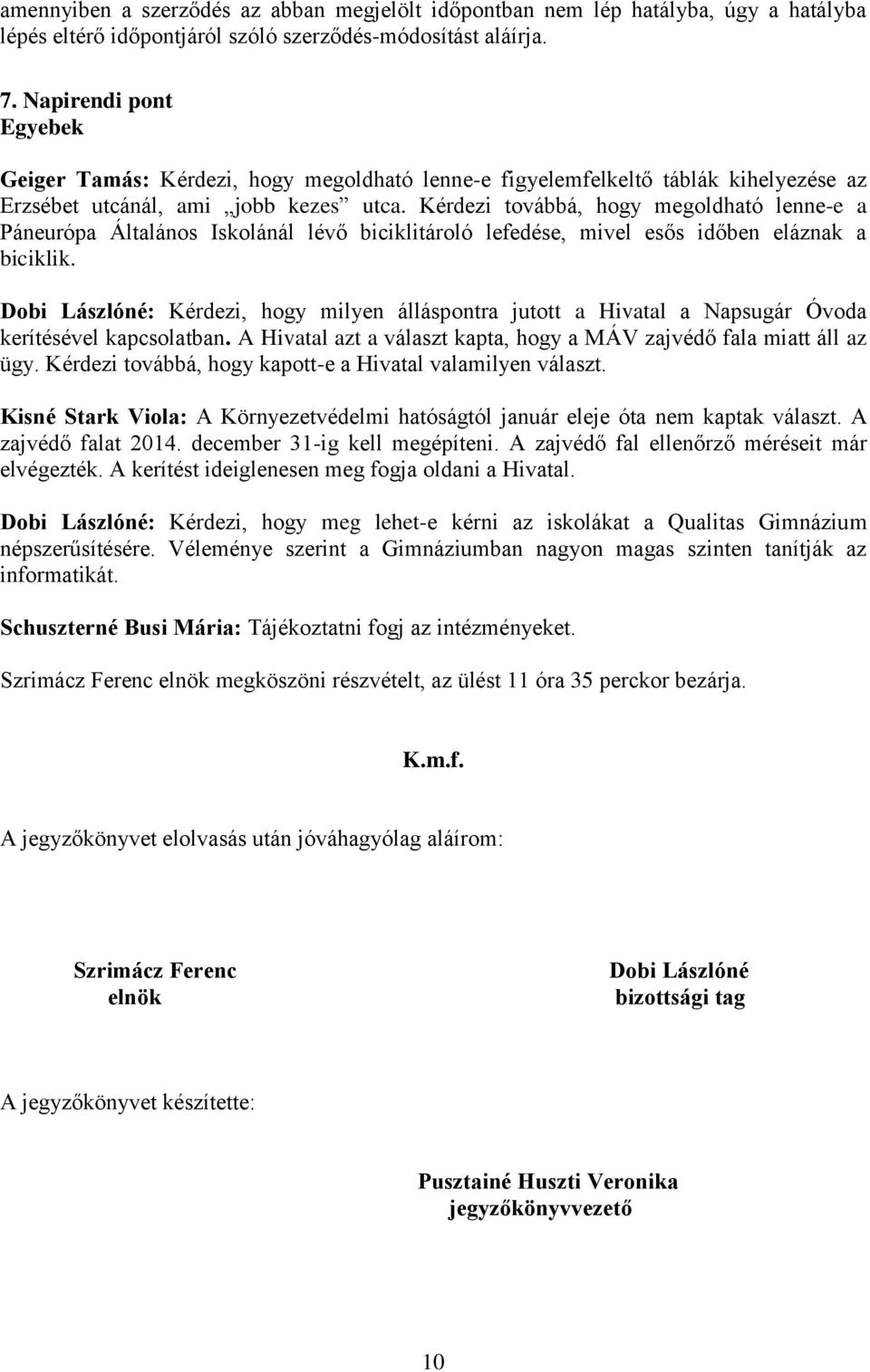 Kérdezi továbbá, hogy megoldható lenne-e a Páneurópa Általános Iskolánál lévő biciklitároló lefedése, mivel esős időben eláznak a biciklik.