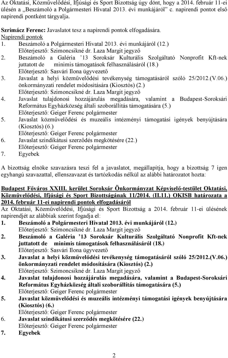 ) 2. Beszámoló a Galéria 13 Soroksár Kulturális Szolgáltató Nonprofit Kft-nek juttatott de minimis támogatások felhasználásáról (18.) Előterjesztő: Sasvári Ilona ügyvezető 3.