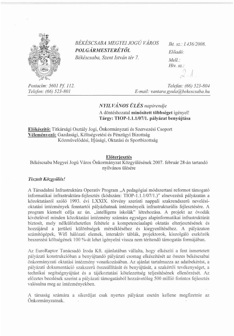 pályázat benyújtása Előkészítő: Titkársági Osztály Jogi, Önkormányzati és Szervezési Csoport Véleményező: Gazdasági, Költségvetési és Pénzügyi Bizottság Közmüvelődési, Ifjúsági, Oktatási és