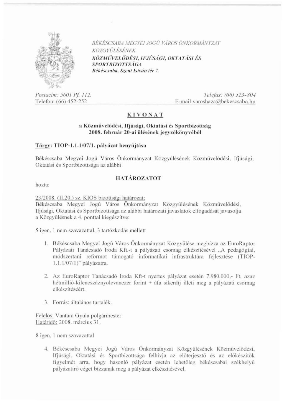 'nyíljt:ísa TeleJite (66) 523-804 E-maíl:varoshaza0l.bekescsaba.hu ljékéscsaba Mcgyci Jogú Város Önkormúnyzat Közgyül0s0nek Közmüvclődési.