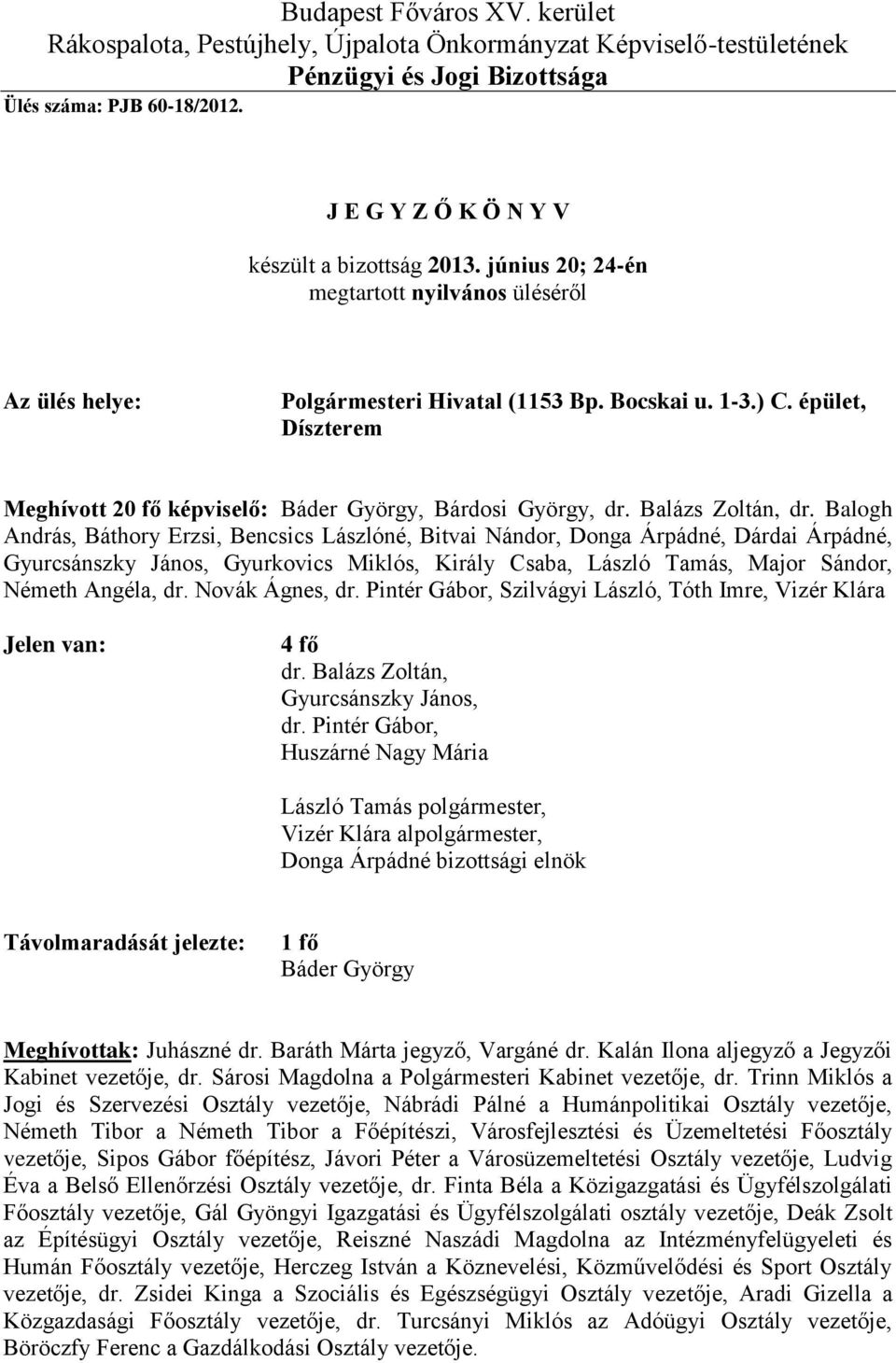 épület, Díszterem Meghívott 20 fő képviselő: Báder György, Bárdosi György, dr. Balázs Zoltán, dr.