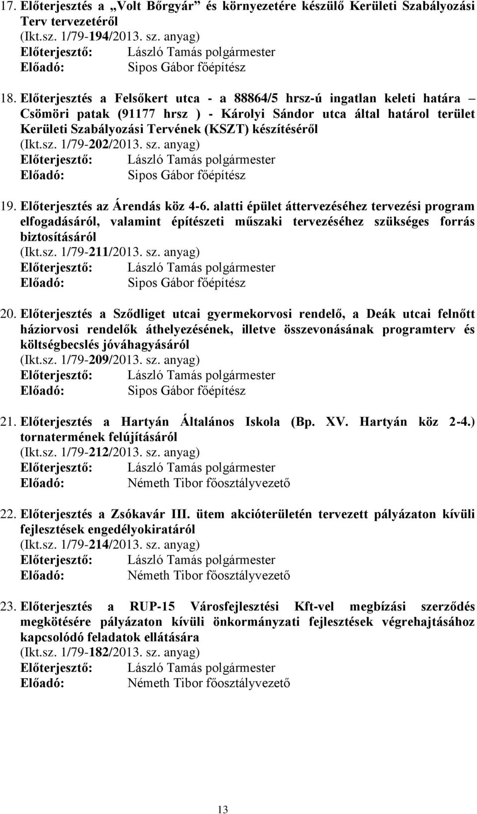 (Ikt.sz. 1/79-202/2013. sz. anyag) Előadó: Sipos Gábor főépítész 19. Előterjesztés az Árendás köz 4-6.
