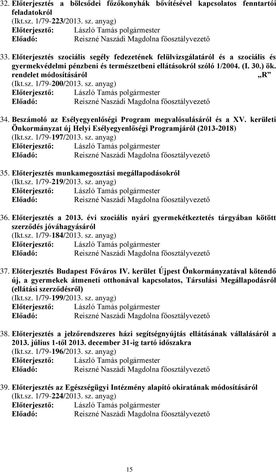 sz. anyag) Előadó: Reiszné Naszádi Magdolna főosztályvezető 34. Beszámoló az Esélyegyenlőségi Program megvalósulásáról és a XV.