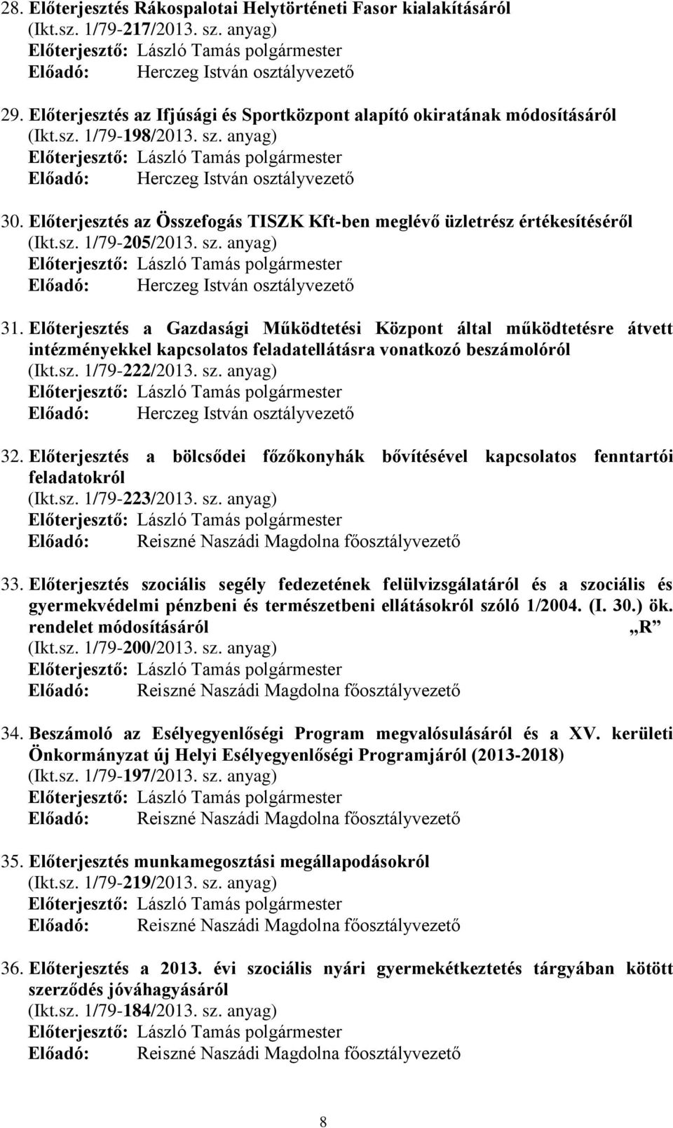 Előterjesztés az Összefogás TISZK Kft-ben meglévő üzletrész értékesítéséről (Ikt.sz. 1/79-205/2013. sz. anyag) Előadó: Herczeg István osztályvezető 31.