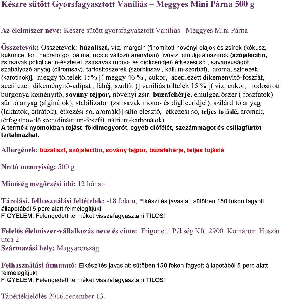 acetilezett dikeményítő-foszfát, acetilezett dikeményítő-adipát, fahéj, szulfit )] vaníliás töltelék 15 % [( víz, cukor, módosított burgonya keményítő, sovány tejpor, növényi zsír, búzafehérje,