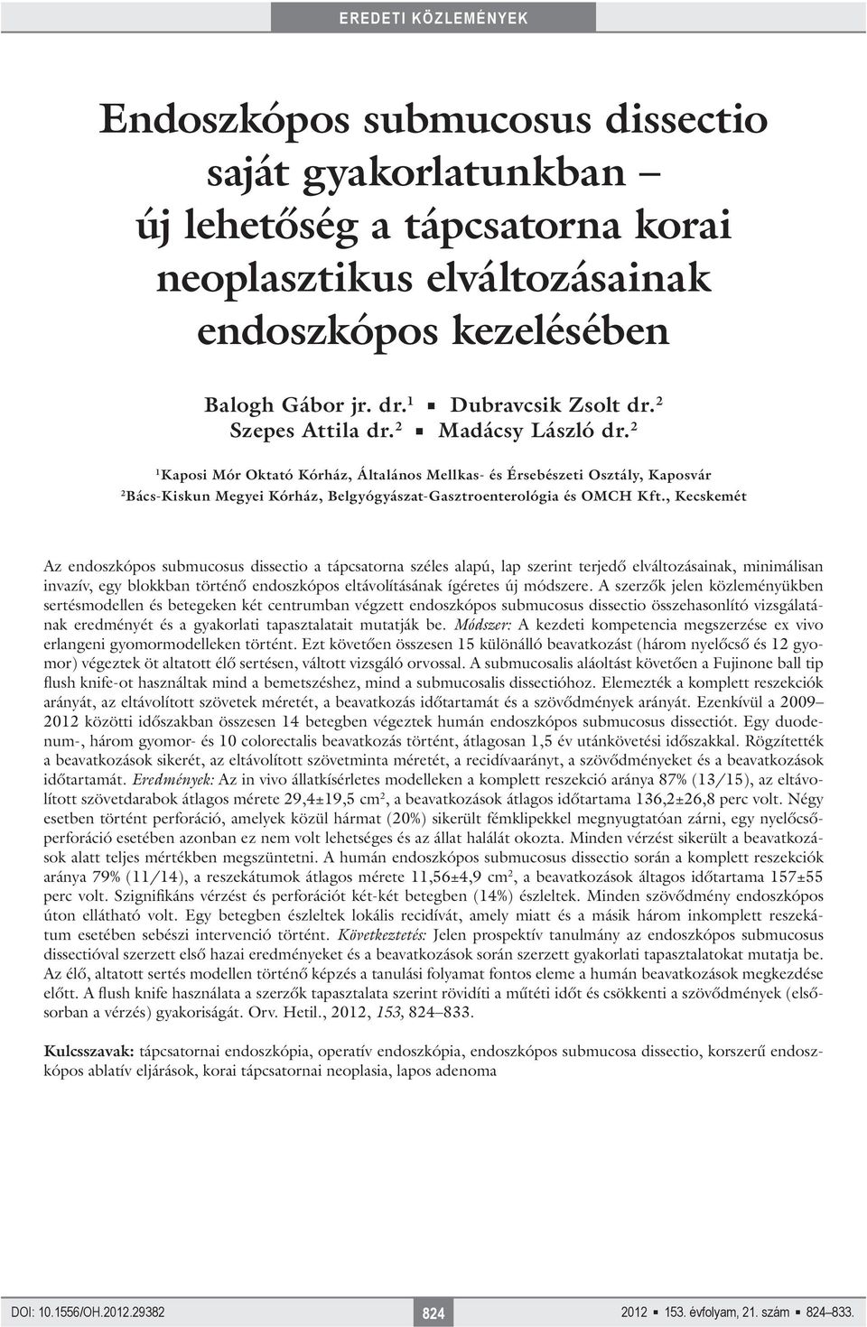 2 1 Kaposi Mór Oktató Kórház, Általános Mellkas- és Érsebészeti Osztály, Kaposvár 2 Bács-Kiskun Megyei Kórház, Belgyógyászat-Gasztroenterológia és OMCH Kft.