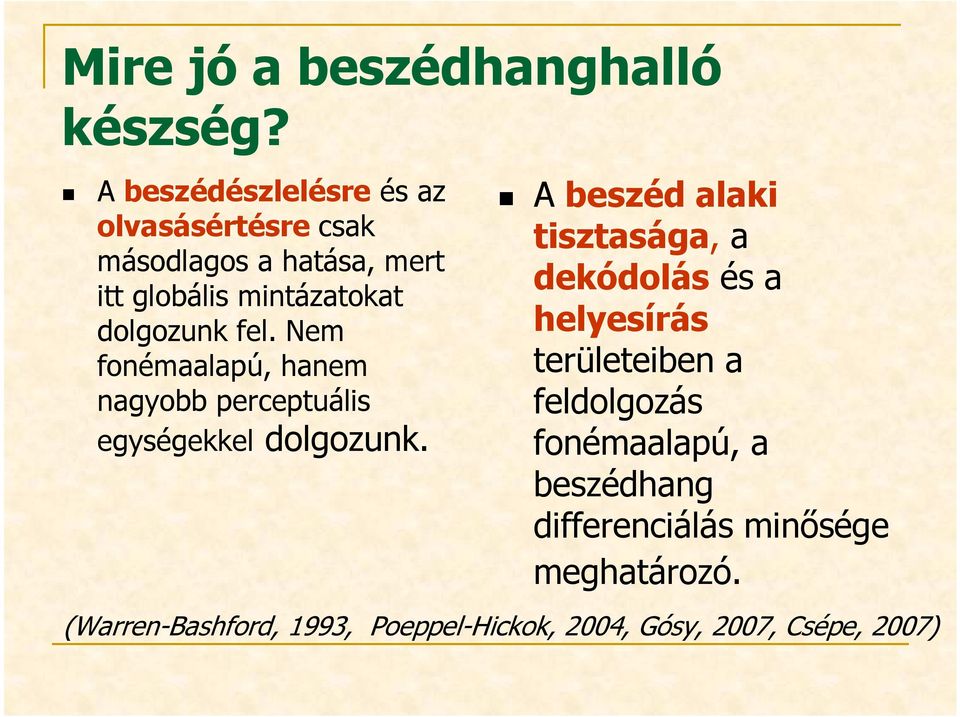 fel. Nem fonémaalapú, hanem nagyobb perceptuális egységekkel dolgozunk.