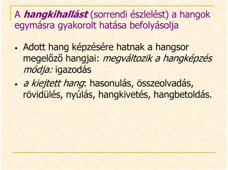 hangjai: megváltozik a hangképzés módja: igazodás a kiejtett hang: