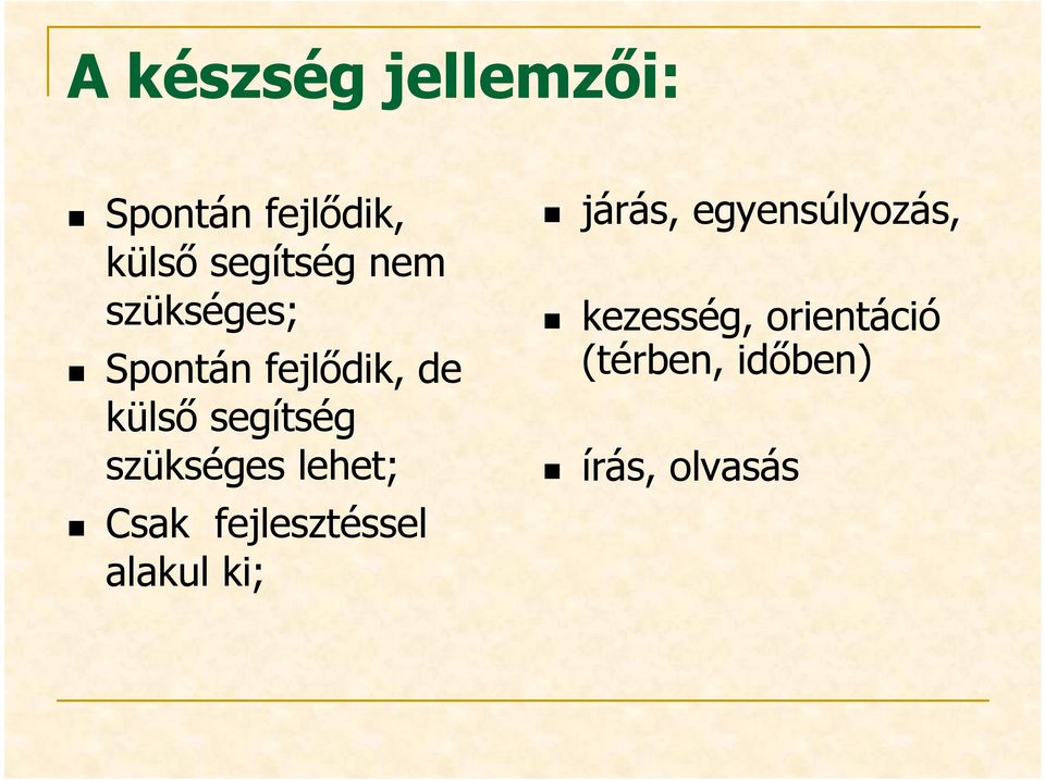 szükséges lehet; Csak fejlesztéssel alakul ki; járás,