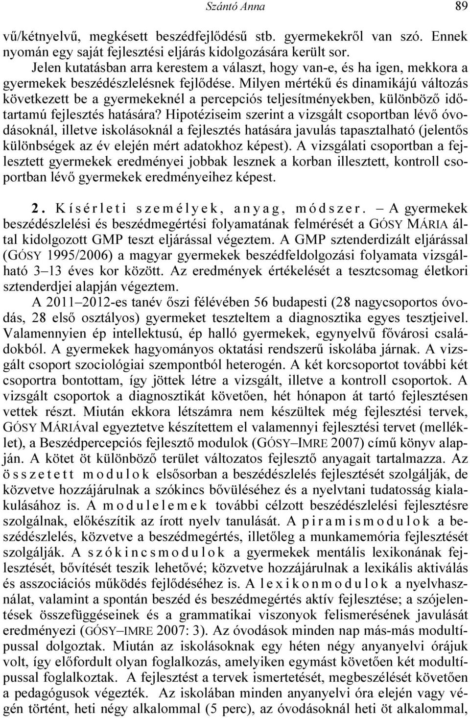 Milyen mértékű és dinamikájú változás következett be a gyermekeknél a percepciós teljesítményekben, különböző időtartamú fejlesztés hatására?