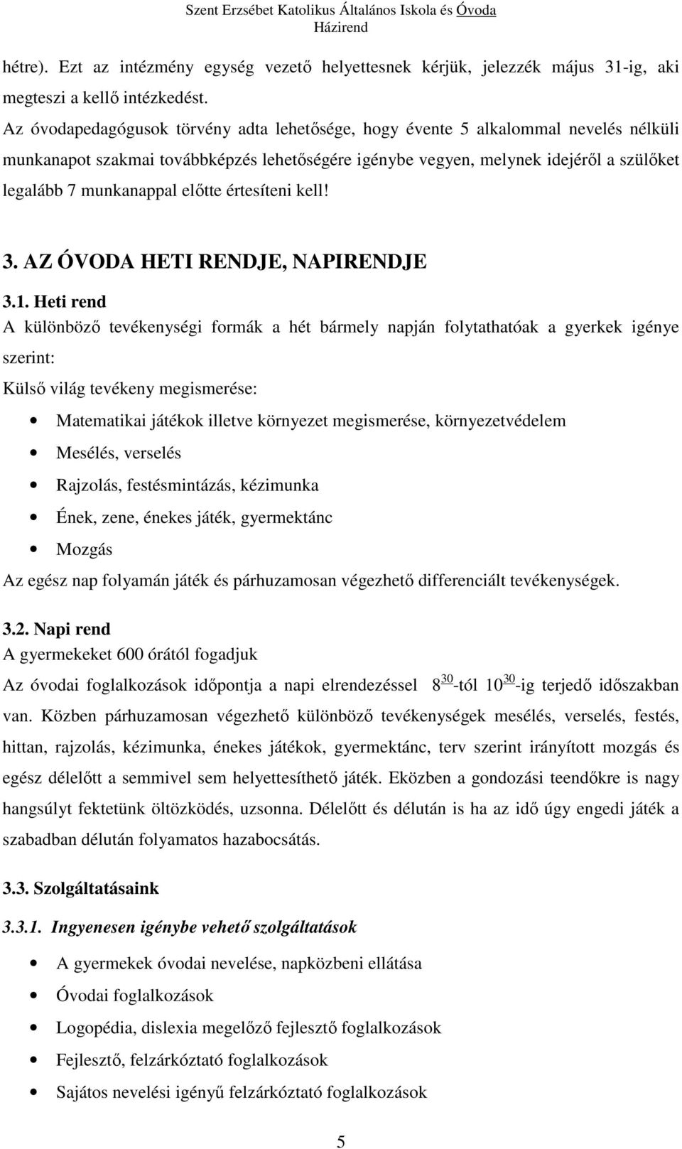 előtte értesíteni kell! 3. AZ ÓVODA HETI RENDJE, NAPIRENDJE 3.1.