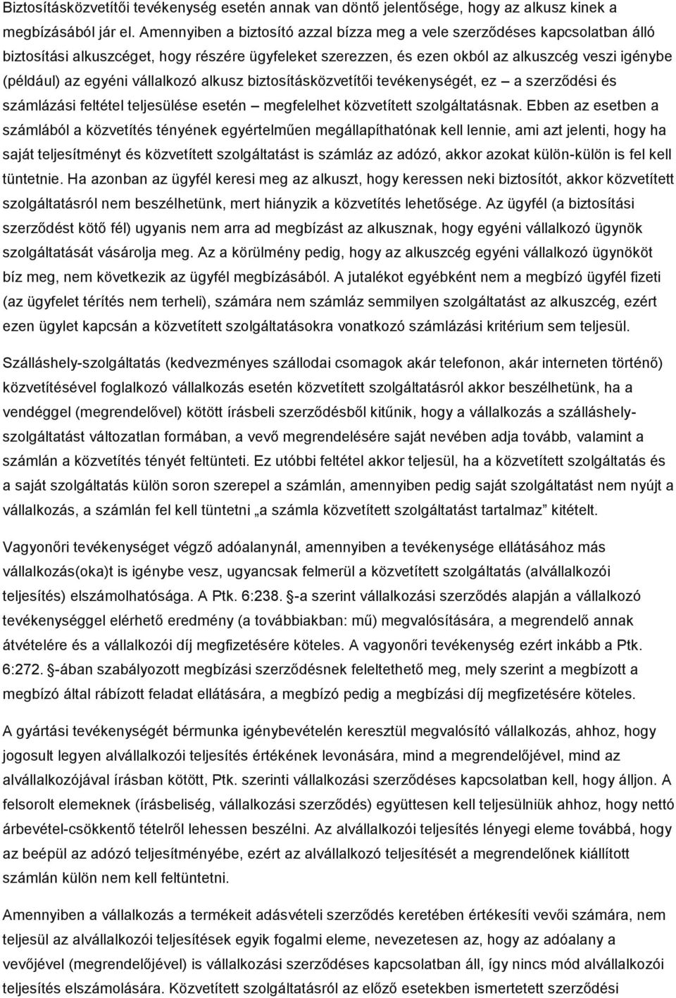 vállalkozó alkusz biztosításközvetítői tevékenységét, ez a szerződési és számlázási feltétel teljesülése esetén megfelelhet közvetített szolgáltatásnak.