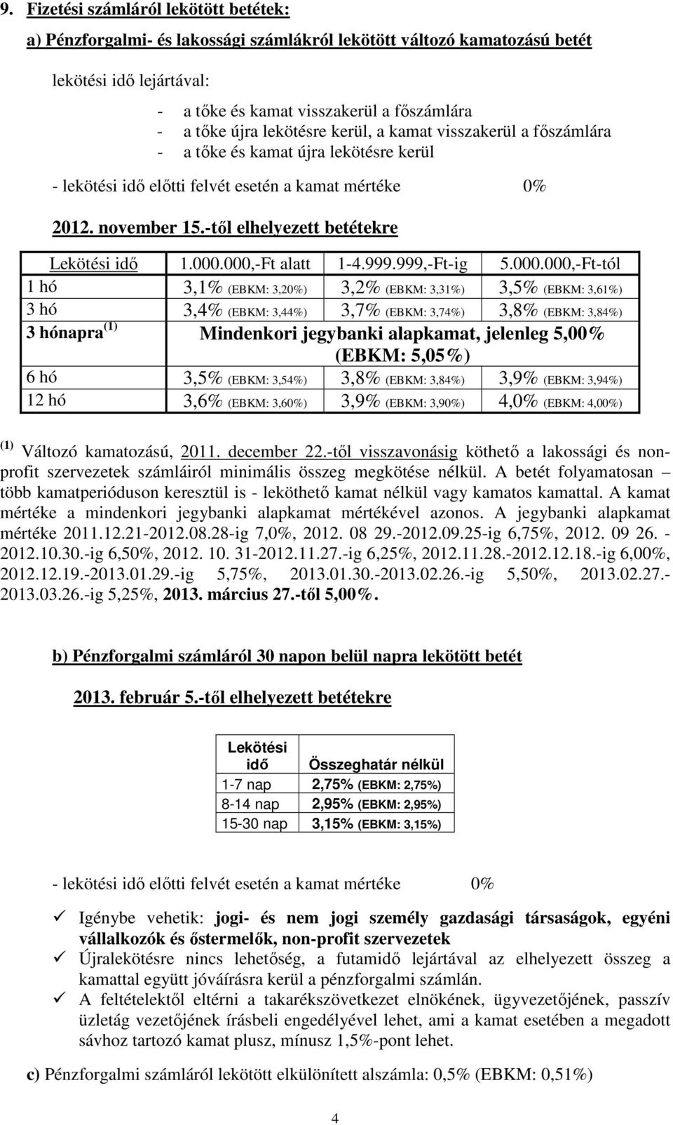 -től elhelyezett betétekre Lekötési idő 1.000.