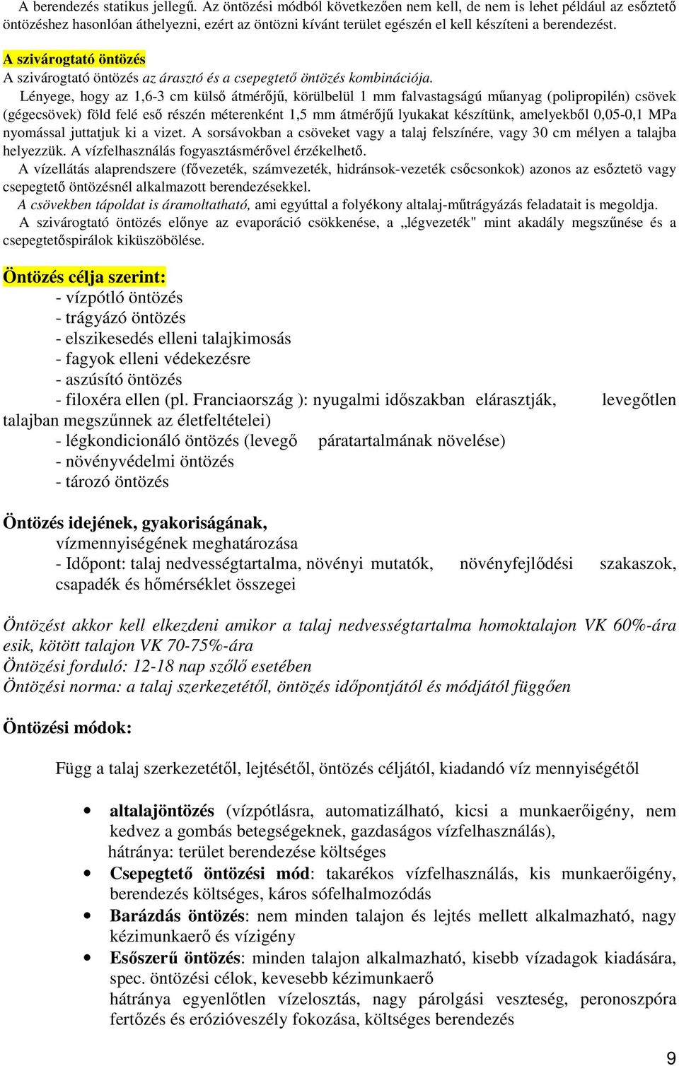 A szivárogtató öntözés A szivárogtató öntözés az árasztó és a csepegtető öntözés kombinációja.