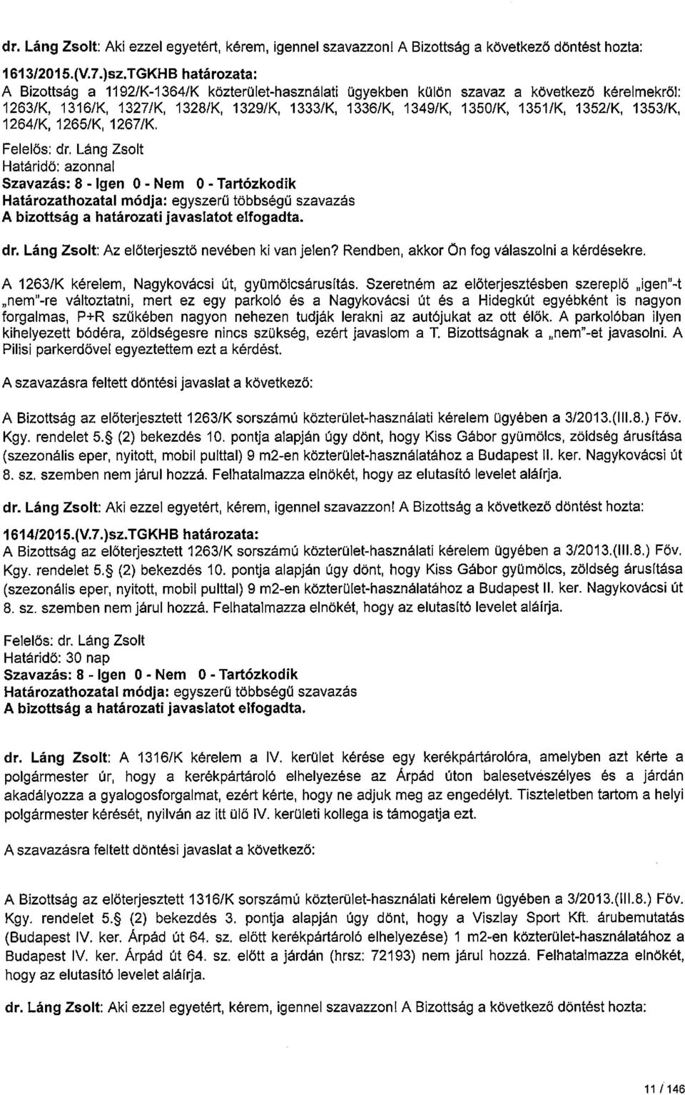 1352/K, 1353/K, 1264/K, 1265/K, 1267/K. Határidő: azonnal Szavazás: 8 -Igen O - Nem O -Tartózkodik Határozathozatal módja: egyszerű többségo szavazás dr.