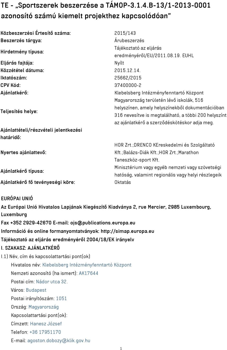 08.19. EUHL Eljárás fajtája: Nyílt Közzététel dátuma: 2015.12.14.