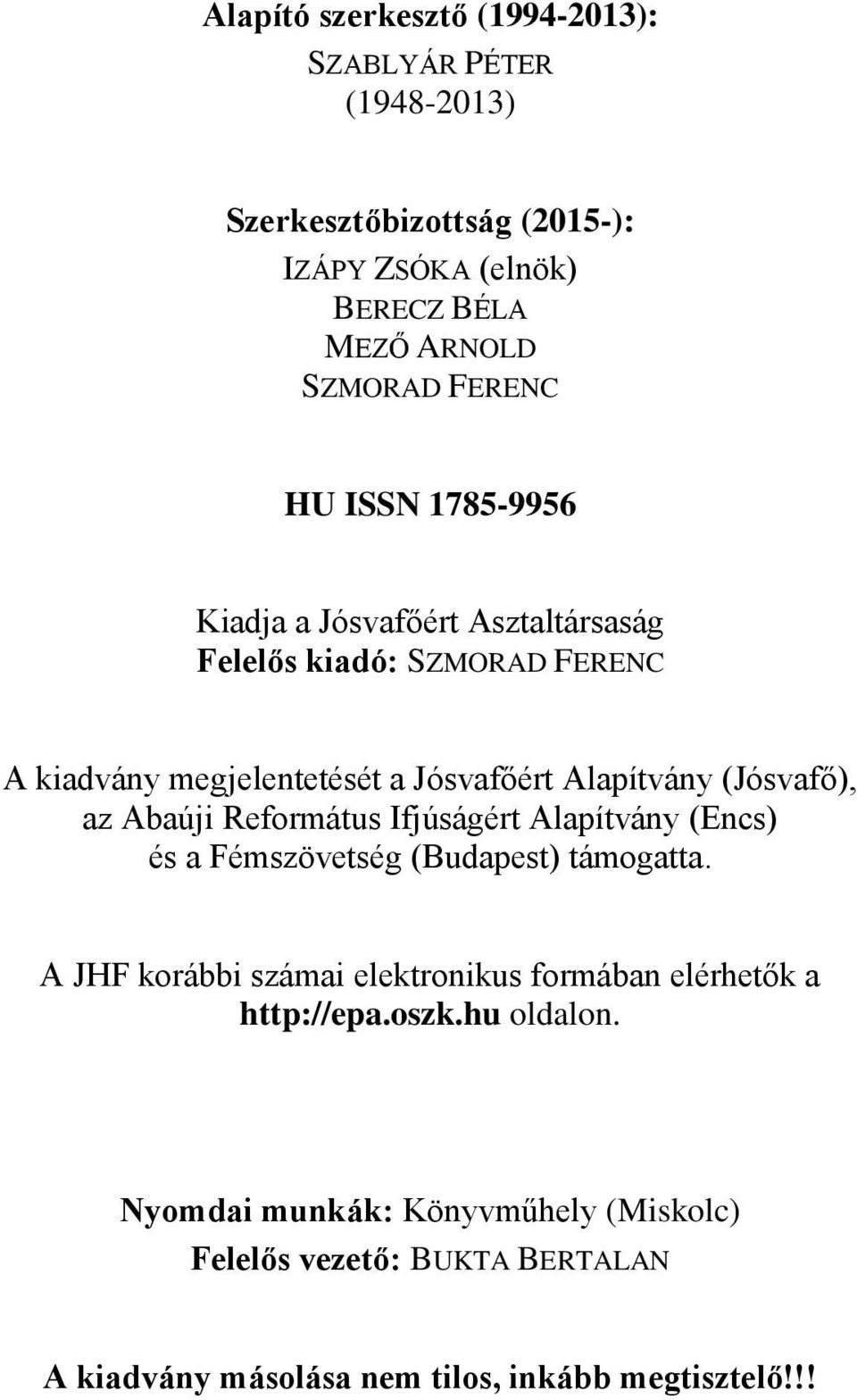 az Abaúji Református Ifjúságért Alapítvány (Encs) és a Fémszövetség (Budapest) támogatta.
