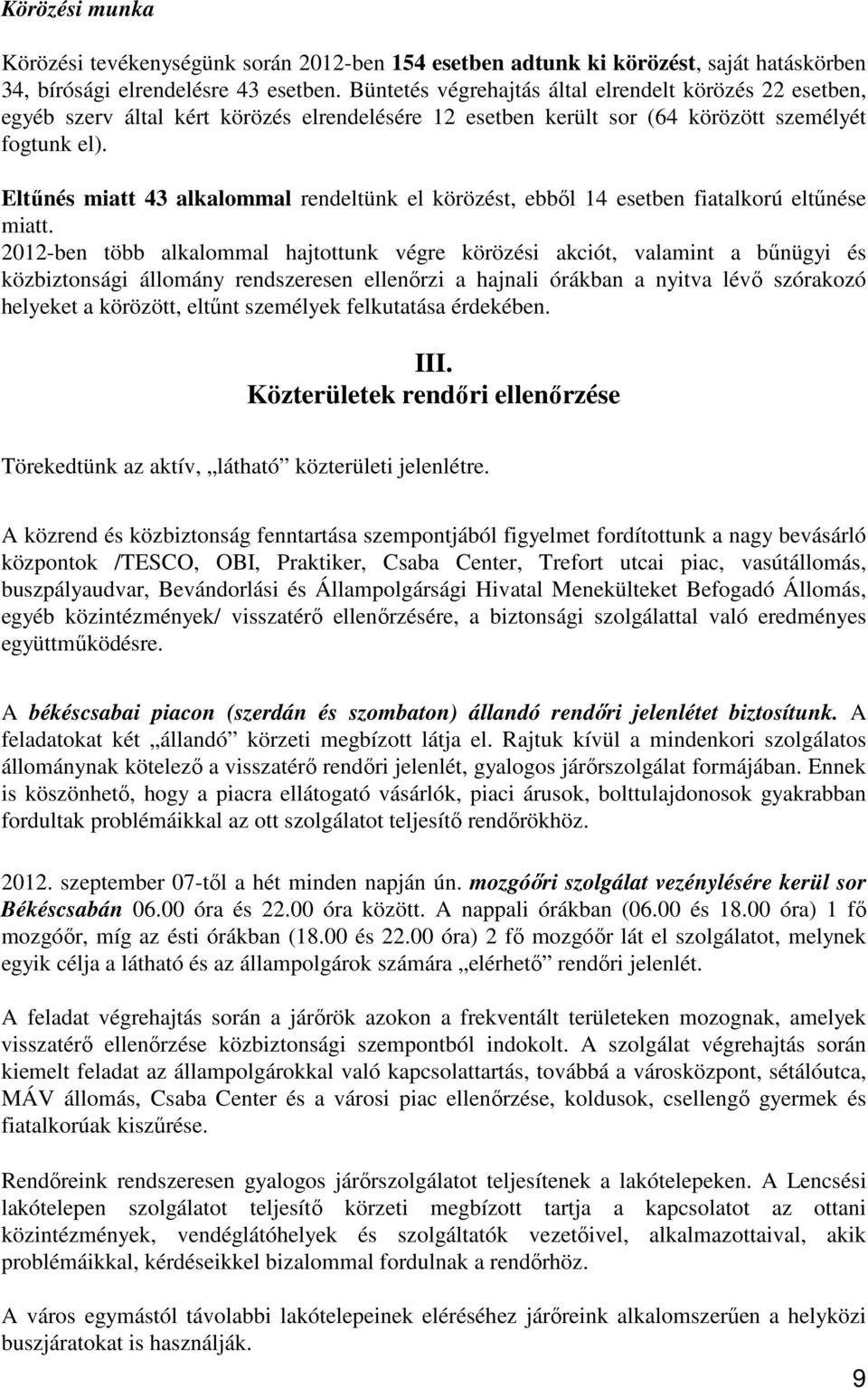 Eltőnés miatt 43 alkalommal rendeltünk el körözést, ebbıl 14 esetben fiatalkorú eltőnése miatt.