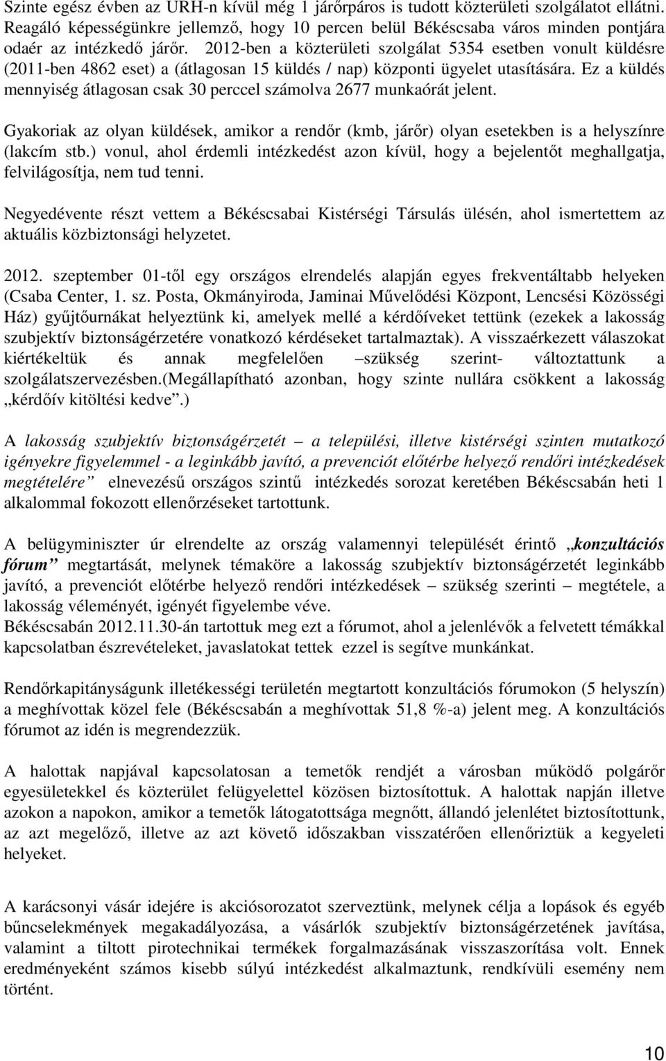 2012-ben a közterületi szolgálat 5354 esetben vonult küldésre (2011-ben 4862 eset) a (átlagosan 15 küldés / nap) központi ügyelet utasítására.