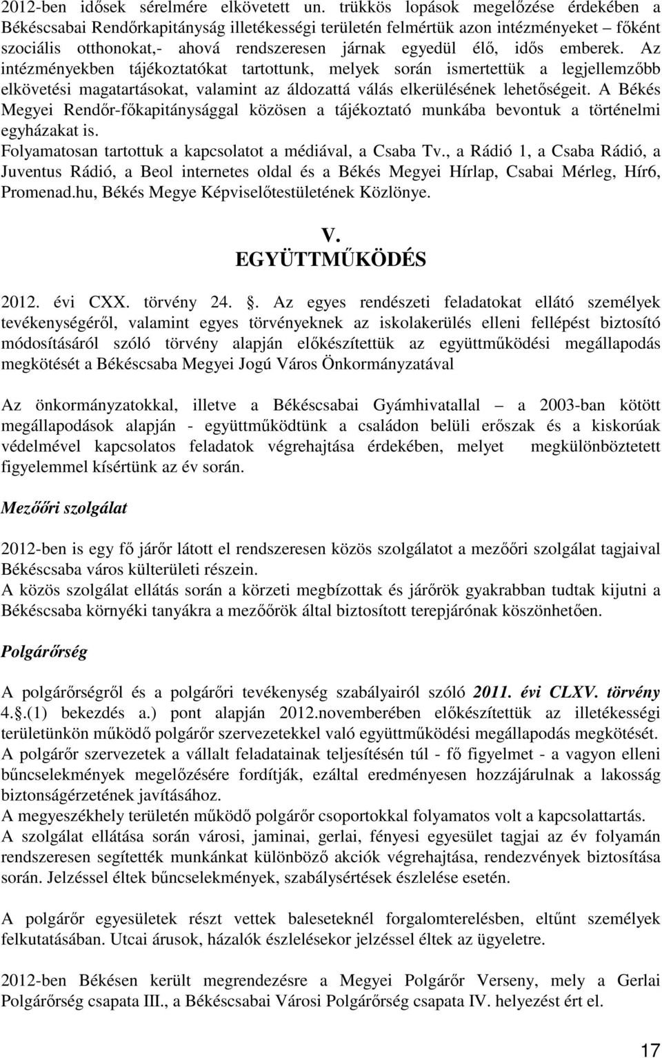 emberek. Az intézményekben tájékoztatókat tartottunk, melyek során ismertettük a legjellemzıbb elkövetési magatartásokat, valamint az áldozattá válás elkerülésének lehetıségeit.