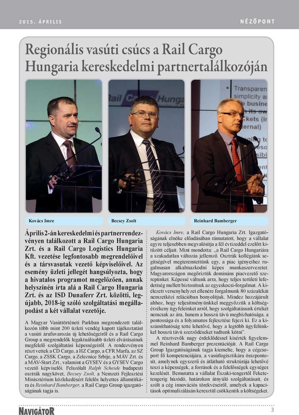 Az esemény üzleti jellegét hangsúlyozta, hogy a hivatalos programot megelőzően, annak helyszínén írta alá a Rail Cargo Hungaria Zrt. és az ISD Dunaferr Zrt.