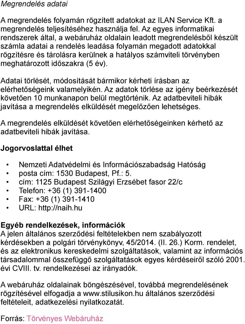 számviteli törvényben meghatározott időszakra (5 év). Adatai törlését, módosítását bármikor kérheti írásban az elérhetőségeink valamelyikén.