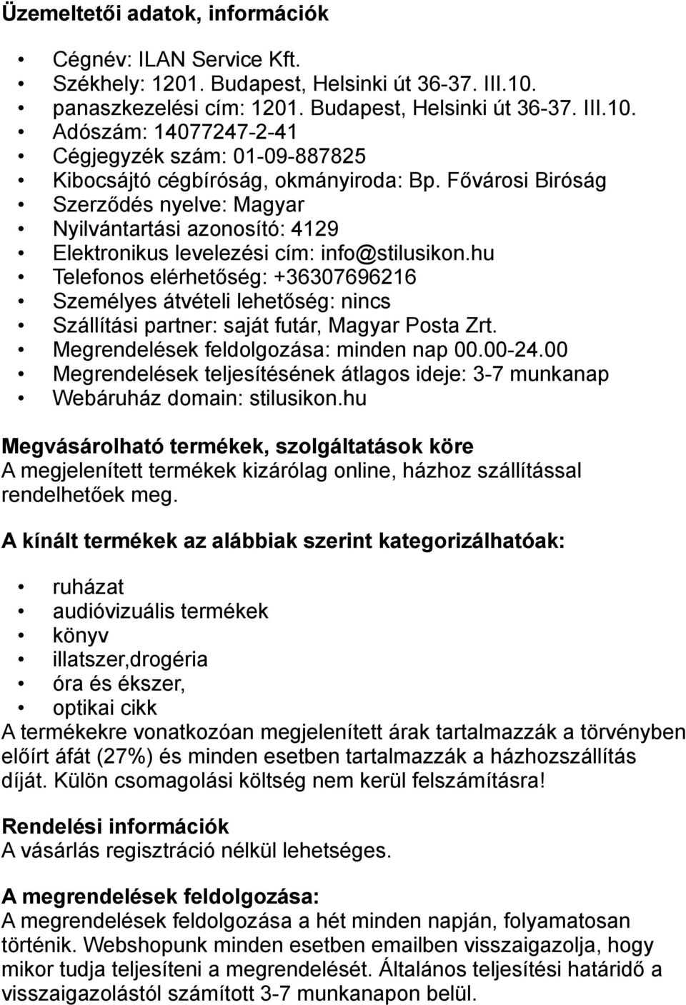 Fővárosi Biróság Szerződés nyelve: Magyar Nyilvántartási azonosító: 4129 Elektronikus levelezési cím: info@stilusikon.