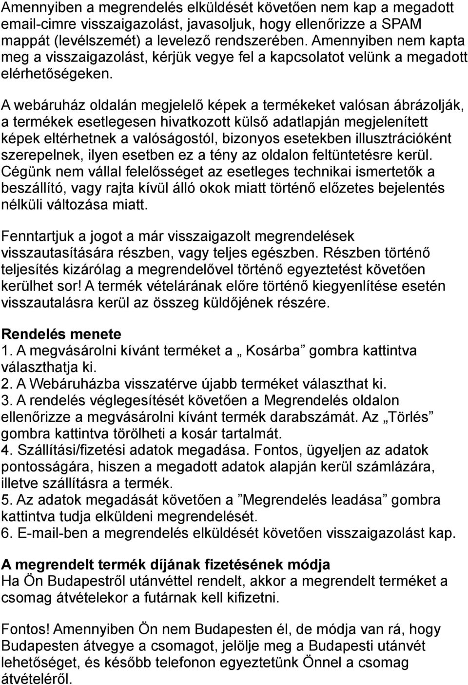 A webáruház oldalán megjelelő képek a termékeket valósan ábrázolják, a termékek esetlegesen hivatkozott külső adatlapján megjelenített képek eltérhetnek a valóságostól, bizonyos esetekben