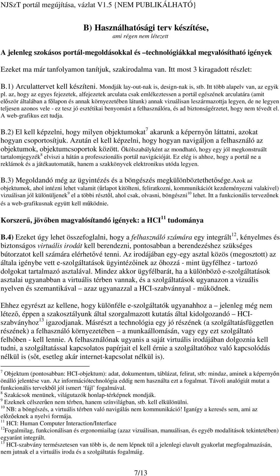 az, hogy az egyes fejezetek, alfejezetek arculata csak emlékeztessen a portál egészének arculatára (amit elször általában a flapon és annak környezetében látunk) annak vizuálisan leszármazottja