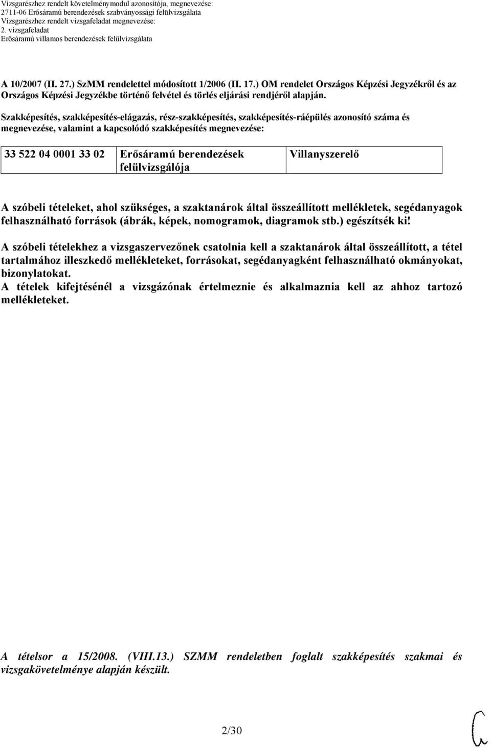 felülvizsgálója Villanyszerelő A szóbeli tételeket, ahol szükséges, a szaktanárok által összeállított mellékletek, segédanyagok felhasználható források (ábrák, képek, nomogramok, diagramok stb.