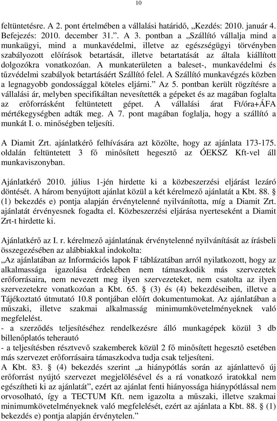 vonatkozóan. A munkaterületen a baleset-, munkavédelmi és tűzvédelmi szabályok betartásáért Szállító felel. A Szállító munkavégzés közben a legnagyobb gondossággal köteles eljárni. Az 5.