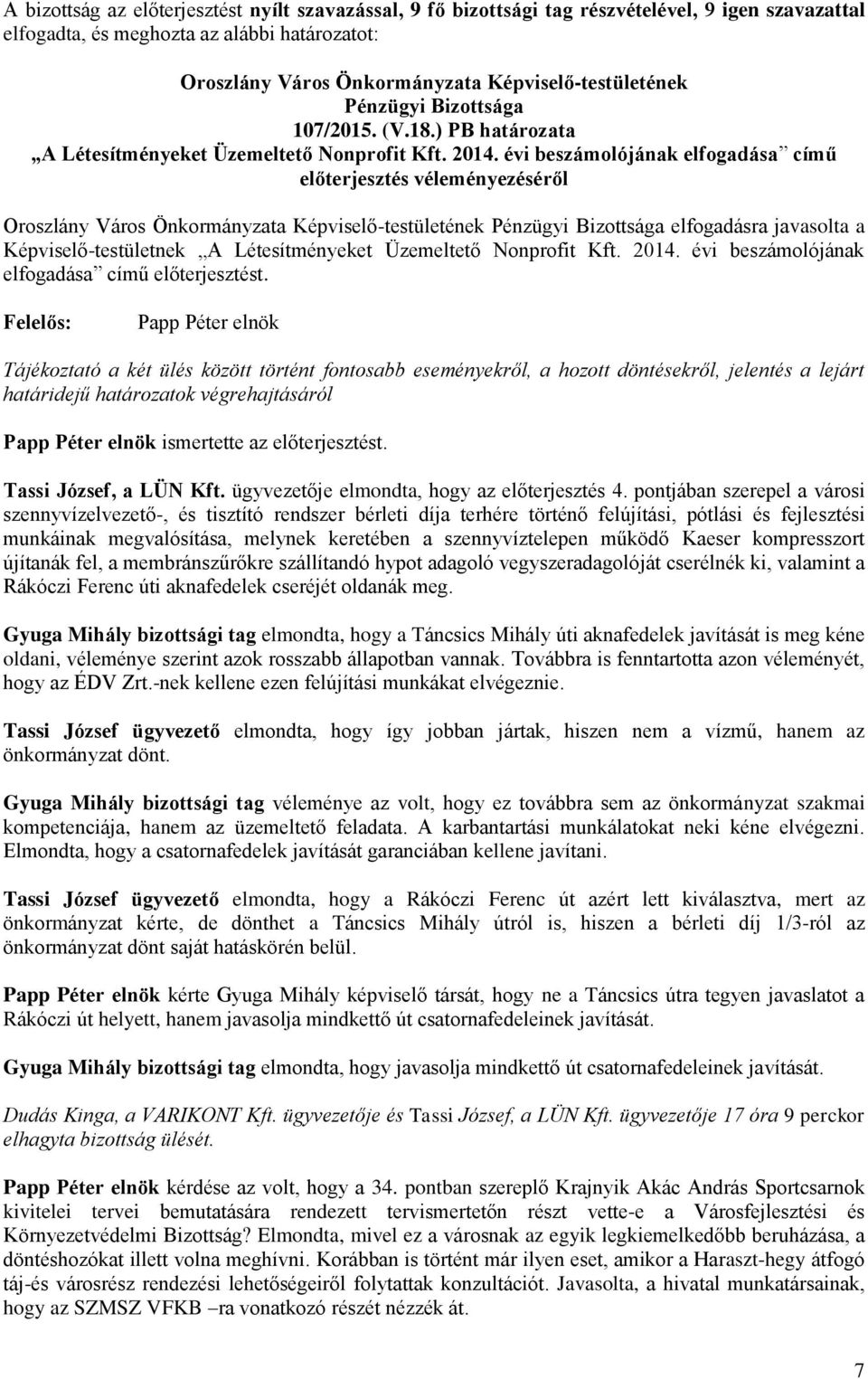 évi beszámolójának elfogadása című előterjesztés véleményezéséről elfogadásra javasolta a Képviselő-testületnek A Létesítményeket Üzemeltető Nonprofit Kft. 2014.