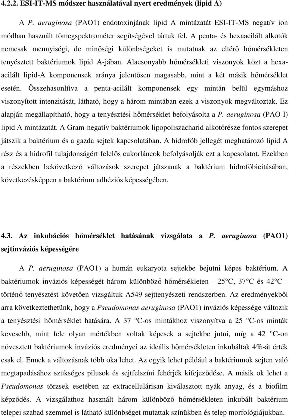 A penta- és hexaacilált alkotók nemcsak mennyiségi, de minőségi különbségeket is mutatnak az eltérő hőmérsékleten tenyésztett baktériumok lipid A-jában.