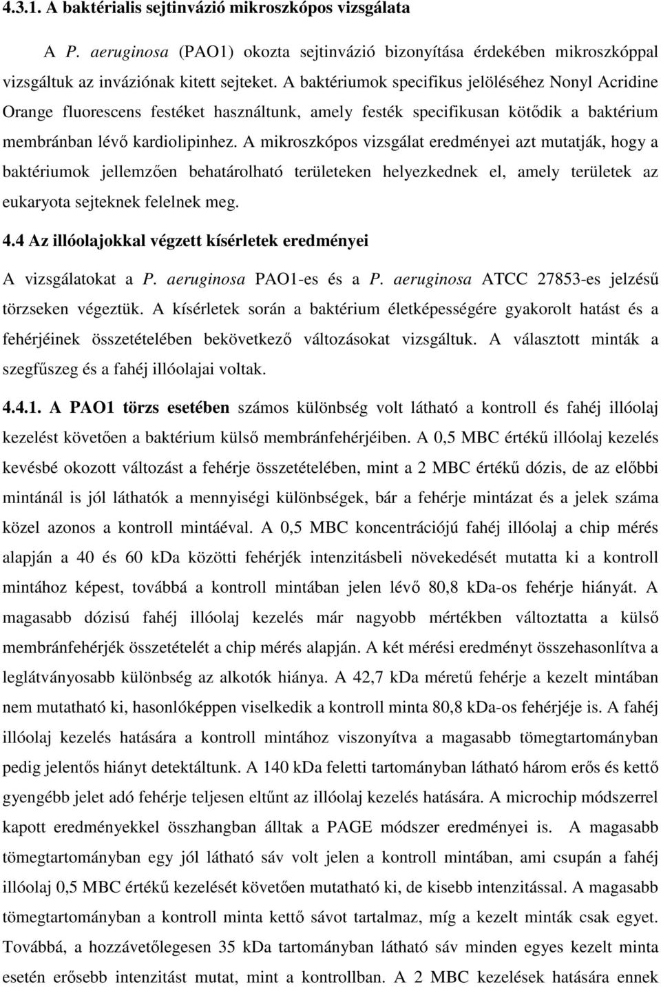 A mikroszkópos vizsgálat eredményei azt mutatják, hogy a baktériumok jellemzően behatárolható területeken helyezkednek el, amely területek az eukaryota sejteknek felelnek meg. 4.