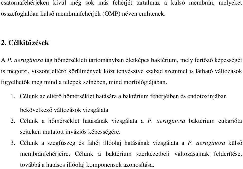 a telepek színében, mind morfológiájában. 1. Célunk az eltérő hőmérséklet hatására a baktérium fehérjéiben és endotoxinjában bekövetkező változások vizsgálata 2.