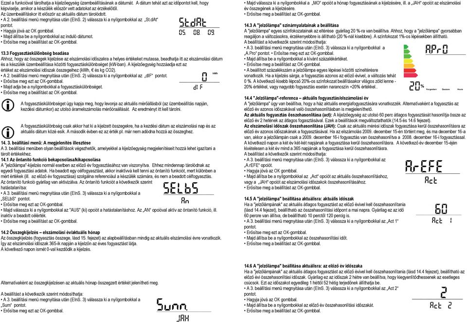 13.3 Fogyasztáskülönbség beadása Ahhoz, hogy az összegek kijelzése az elszámolási időszakra a helyes értékeket mutassa, beadhatja itt az elszámolási dátum és a készülék üzembeállítása közötti