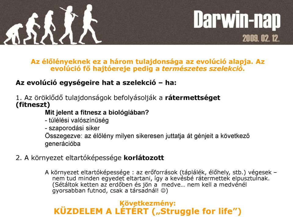 - túlélési valószínűség - szaporodási siker Összegezve: az élőlény milyen sikeresen juttatja át génjeit a következő generációba 2.