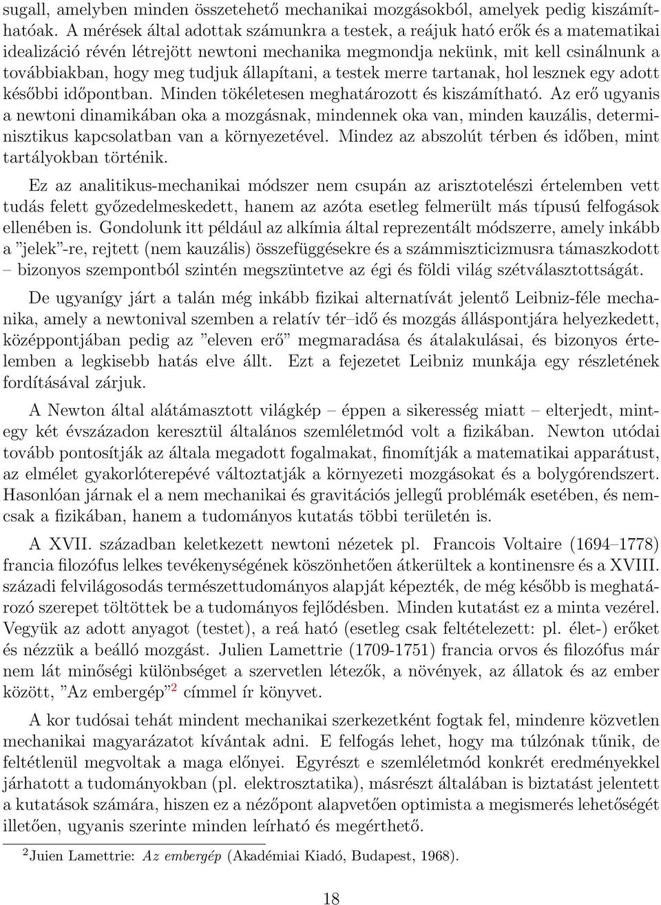 állapítani, a testek merre tartanak, hol lesznek egy adott későbbi időpontban. Minden tökéletesen meghatározott és kiszámítható.