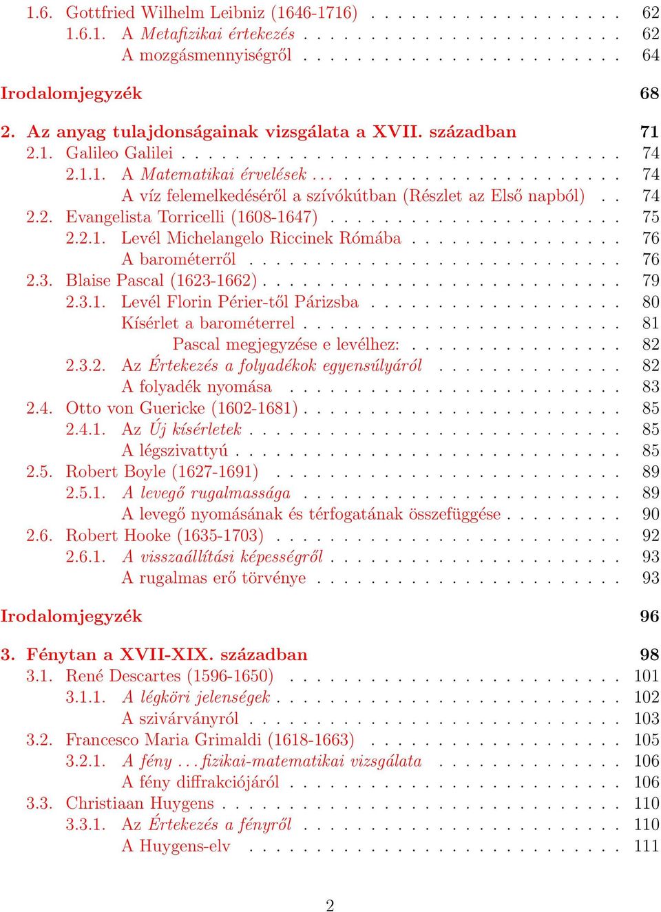 ....................... 74 A víz felemelkedéséről a szívókútban (Részlet az Első napból).. 74 2.2. Evangelista Torricelli (1608-1647)...................... 75 2.2.1. Levél Michelangelo Riccinek Rómába.