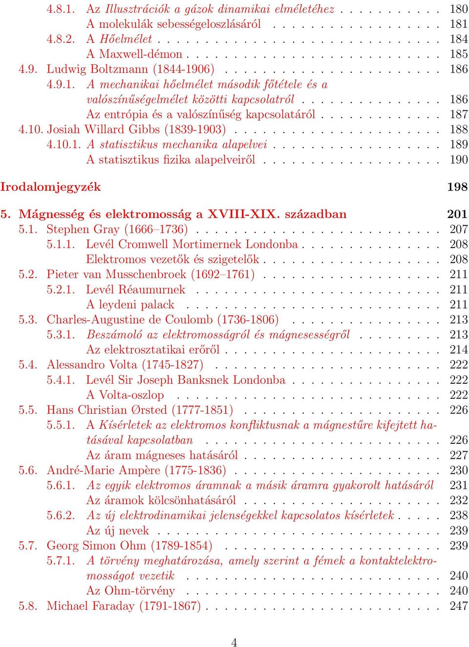 .............. 186 Az entrópia és a valószínűség kapcsolatáról............. 187 4.10. Josiah Willard Gibbs (1839-1903)...................... 188 4.10.1. A statisztikus mechanika alapelvei.