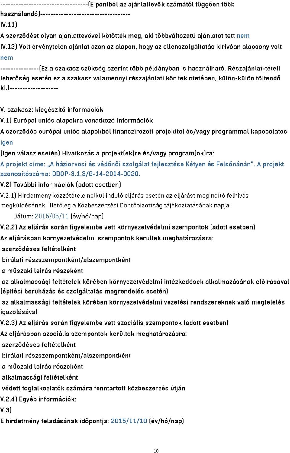 12) Volt érvénytelen ajánlat azon az alapon, hogy az ellenszolgáltatás kirívóan alacsony volt nem ---------------(Ez a szakasz szükség szerint több példányban is használható.