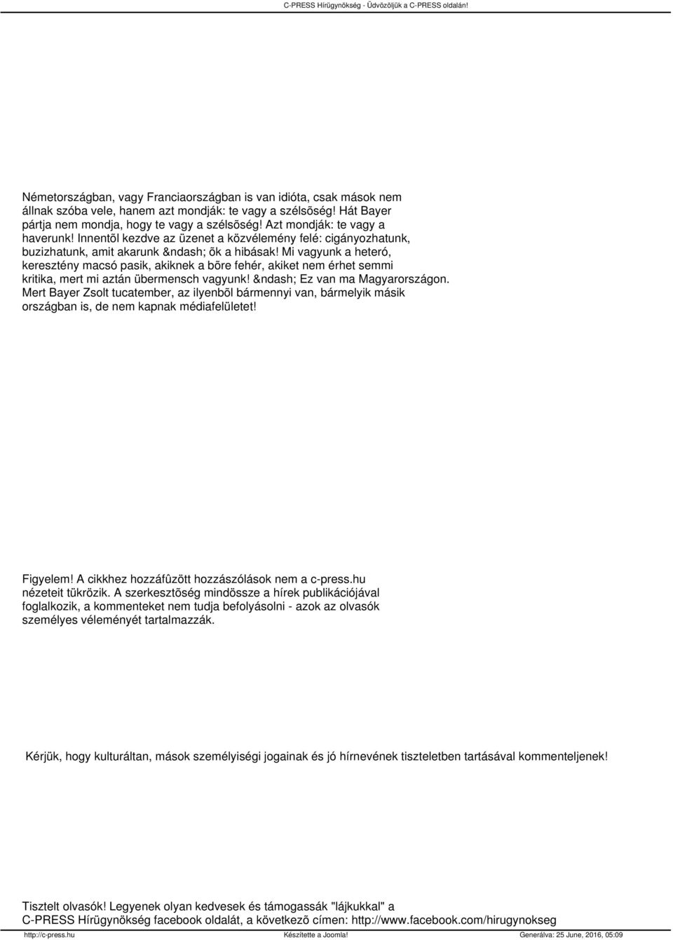 Mi vagyunk a heteró, keresztény macsó pasik, akiknek a bõre fehér, akiket nem érhet semmi kritika, mert mi aztán übermensch vagyunk! Ez van ma Magyarországon.