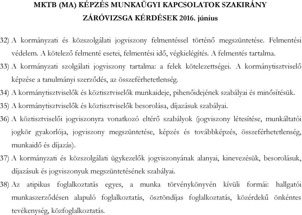 34) A kormánytisztviselők és köztisztviselők munkaideje, pihenőidejének szabályai és minősítésük. 35) A kormánytisztviselők és köztisztviselők besorolása, díjazásuk szabályai.