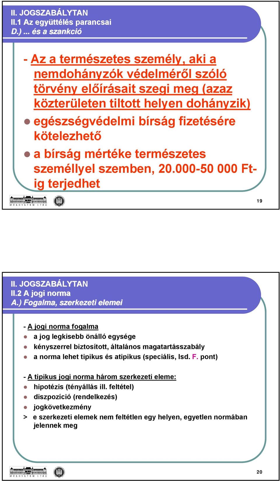 kötelezhető a bírság mértéke természetes személlyel szemben, 20.000-50 000 Ftig terjedhet 19 II.2 A jogi norma A.