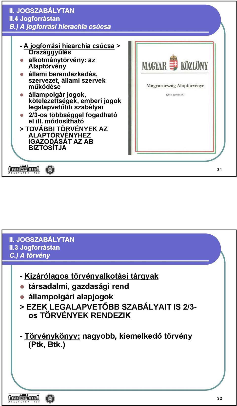 szervek működése állampolgár jogok, kötelezettségek, emberi jogok legalapvetőbb szabályai 2/3-os többséggel fogadható el ill.